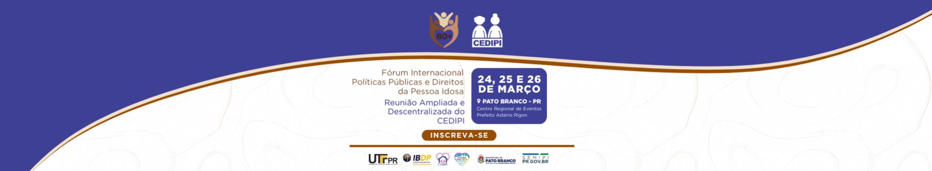Forum Internacional e Reunião Ampliada e Descentralizada do CEDIPI